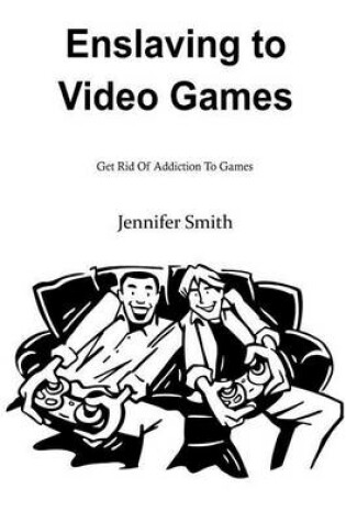 Cover of Enslaving to Video Games