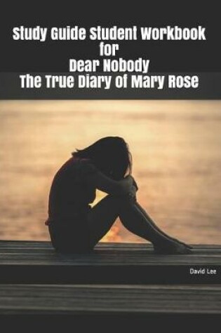 Cover of Study Guide Student Workbook for Dear Nobody the True Diary of Mary Rose