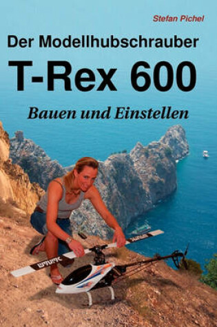 Cover of Der Modellhubschrauber T-Rex 600