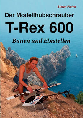 Book cover for Der Modellhubschrauber T-Rex 600