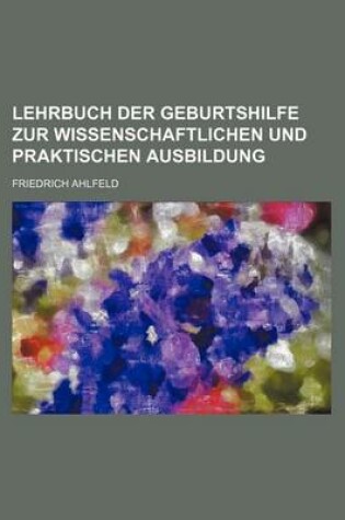 Cover of Lehrbuch Der Geburtshilfe Zur Wissenschaftlichen Und Praktischen Ausbildung