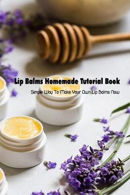 Book cover for Lip Balms Homemade Tutorial Book