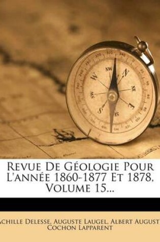 Cover of Revue de Geologie Pour l'Annee 1860-1877 Et 1878, Volume 15...