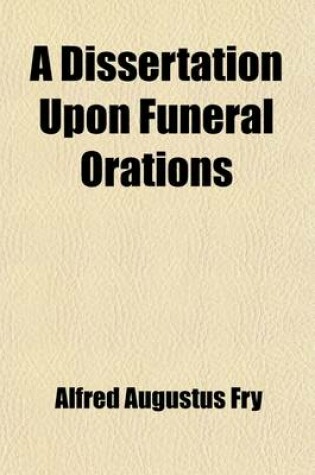 Cover of A Dissertation Upon Funeral Orations; Read at the Islington Literary Institution