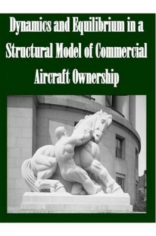 Cover of Dynamics and Equilibrium in a Structural Model of Commercial Aircraft Ownership