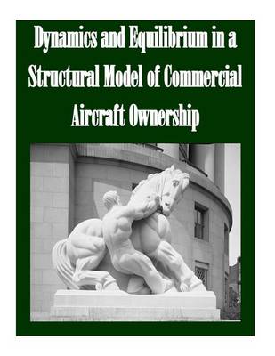 Book cover for Dynamics and Equilibrium in a Structural Model of Commercial Aircraft Ownership