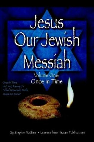Cover of Jesus Our Jewish Messiah : Volume One: Once in Time