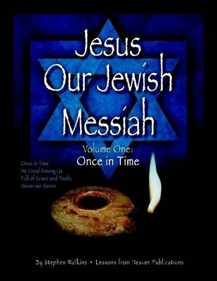 Book cover for Jesus Our Jewish Messiah : Volume One: Once in Time