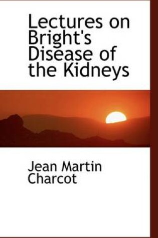 Cover of Lectures on Bright's Disease of the Kidneys