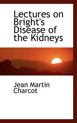 Book cover for Lectures on Bright's Disease of the Kidneys