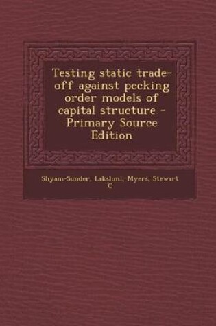 Cover of Testing Static Trade-Off Against Pecking Order Models of Capital Structure - Primary Source Edition