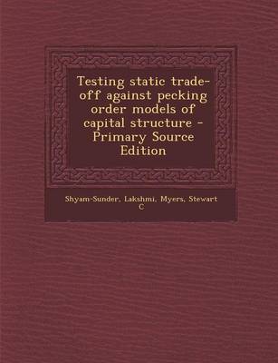 Book cover for Testing Static Trade-Off Against Pecking Order Models of Capital Structure - Primary Source Edition