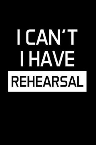 Cover of I Can't I Have Rehearsal