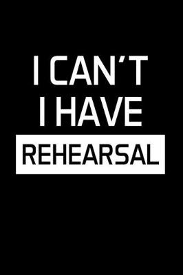 Book cover for I Can't I Have Rehearsal