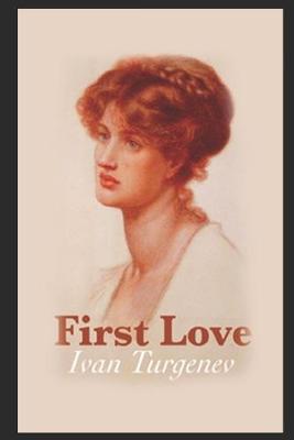 Book cover for First Love By Ivan Turgenev & Translated By Constance Garnett "Annotated Volume"