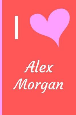 Book cover for I Love Alex Morgan