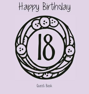 Book cover for Happy 18 Birthday Party Guest Book (Girl), Birthday Guest Book, Keepsake, Birthday Gift, Wishes, Gift Log, Comments and Memories.