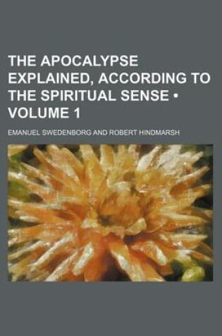 Cover of The Apocalypse Explained, According to the Spiritual Sense (Volume 1)