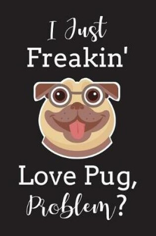 Cover of I Just Freakin' Love Pug Problem?