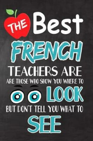 Cover of The Best French Teachers Are Those Who Show You Where To Look But Don't Tell You What To See