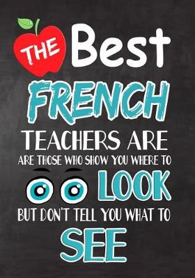 Book cover for The Best French Teachers Are Those Who Show You Where To Look But Don't Tell You What To See