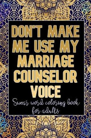 Cover of Don't Make Me Use My Marriage Counselor Voice