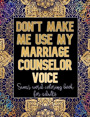 Book cover for Don't Make Me Use My Marriage Counselor Voice