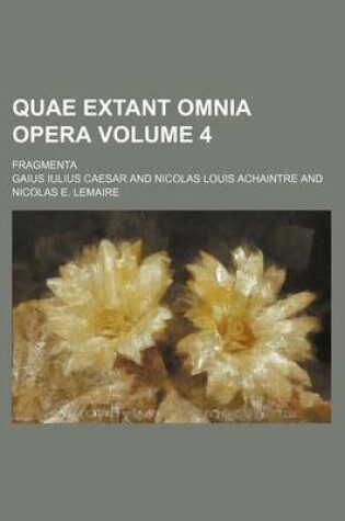 Cover of Quae Extant Omnia Opera Volume 4; Fragmenta