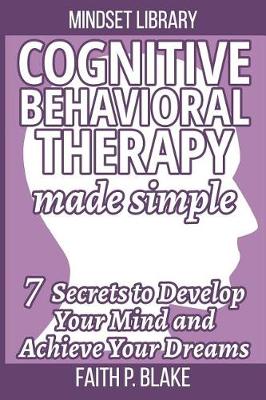 Book cover for Cognitive Behavioral Therapy Made Simple - 7 Secrets To Develop Your Mind And Achieve Your Dreams