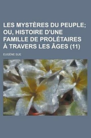 Cover of Les Mysteres Du Peuple (11); Ou, Histoire D'Une Famille de Proletaires a Travers Les Ages