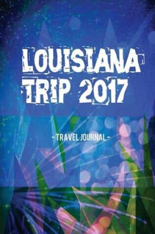 Cover of Louisiana Trip 2017 Travel Journal
