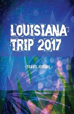 Book cover for Louisiana Trip 2017 Travel Journal