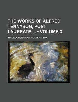 Book cover for The Works of Alfred Tennyson, Poet Laureate (Volume 3)