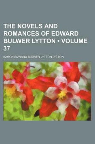 Cover of The Novels and Romances of Edward Bulwer Lytton (Volume 37)