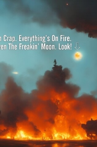Cover of Oh Crap. Everything's On Fire.