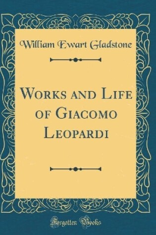 Cover of Works and Life of Giacomo Leopardi (Classic Reprint)