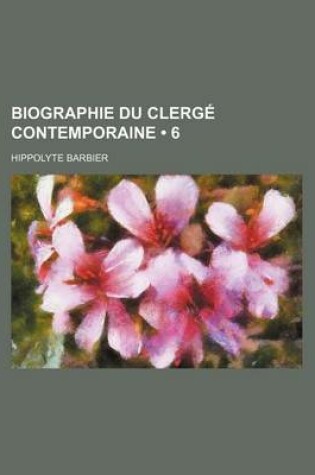 Cover of Biographie Du Clerge Contemporaine (6)