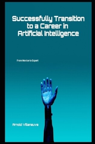 Cover of Successfully Transition to a Career in Artificial Intelligence