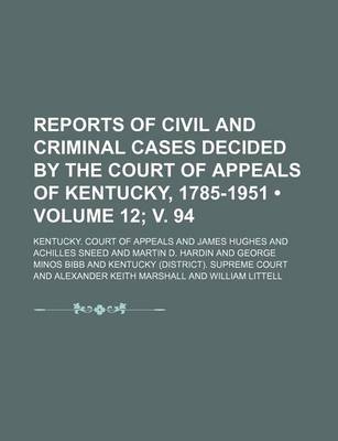 Book cover for Reports of Civil and Criminal Cases Decided by the Court of Appeals of Kentucky, 1785-1951 (Volume 12; V. 94)