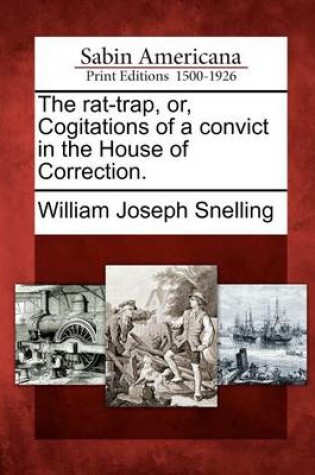 Cover of The Rat-Trap, Or, Cogitations of a Convict in the House of Correction.