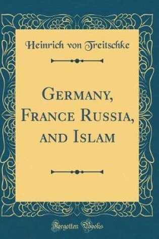 Cover of Germany, France Russia, and Islam (Classic Reprint)