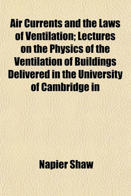 Book cover for Air Currents and the Laws of Ventilation; Lectures on the Physics of the Ventilation of Buildings Delivered in the University of Cambridge in