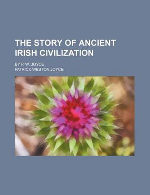 Book cover for The Story of Ancient Irish Civilization; By P. W. Joyce