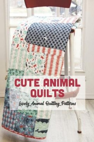 Cover of Cute Animal Quilts