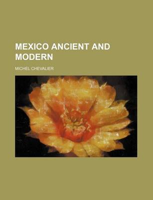 Book cover for Mexico Ancient and Modern (Volume 1)