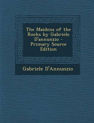 Book cover for The Maidens of the Rocks by Gabriele D'Annunzio - Primary Source Edition