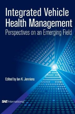 Cover of Integrated Vehicle Health Management Perspectives on an Emerging Field