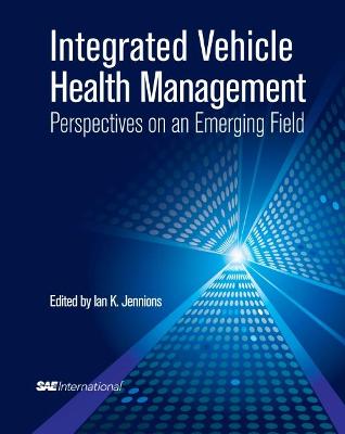 Cover of Integrated Vehicle Health Management Perspectives on an Emerging Field