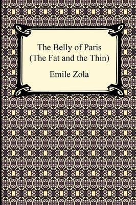 Book cover for The Belly of Paris; Or, the Fat and the Thin (Le Ventre de Paris)