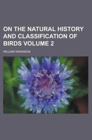 Cover of On the Natural History and Classification of Birds Volume 2